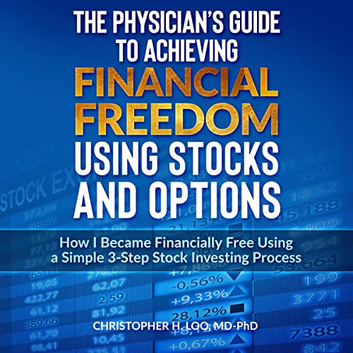 The Physicians Guide to Achieving Financial Freedom Using Stocks and Options