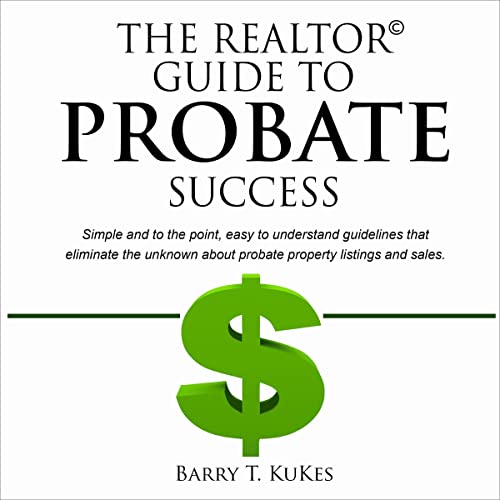 The Realtor Guide to Probate Success by Barry KuKes