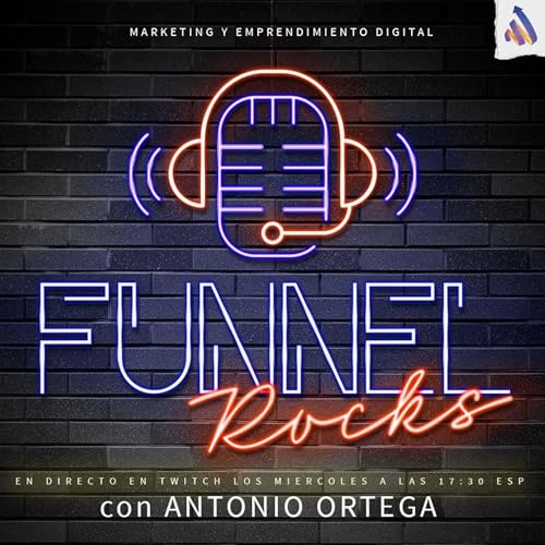 Funnel Rocks - El podcast de marketing digital desenfadado de Optimiza tu funnel by Antonio J. Ortega