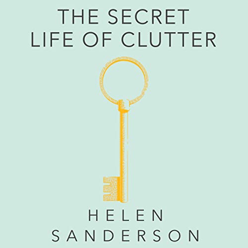The Secret Life of Clutter by Helen Sanderson