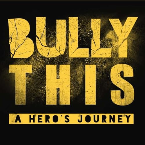 Bully This - A Hero's Journey by Elliot Uriah