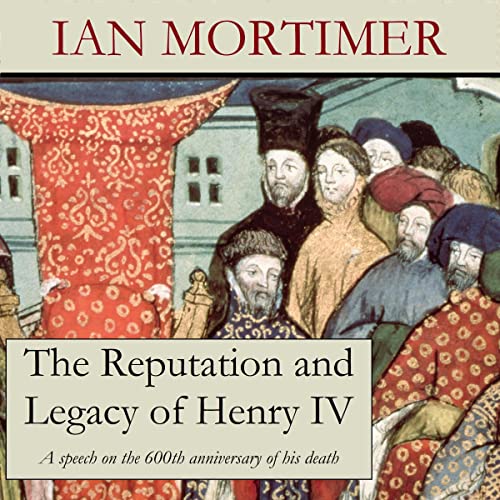 The Reputation and Legacy of Henry IV