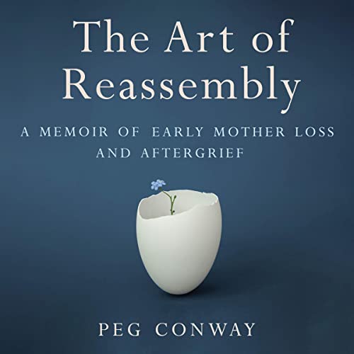 The Art of Reassembly by Peg Conway