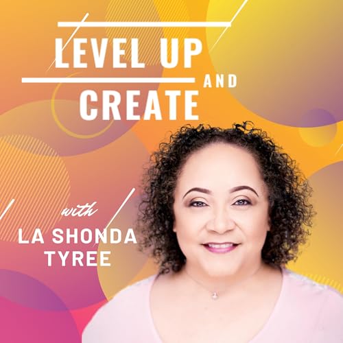 Level Up and Create Podcast by La Shonda Tyree