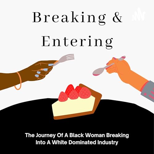 Breaking & Entering: The Journey Of A Black Woman Breaking Into A White Dominated Industry by The Black Pastry Chef