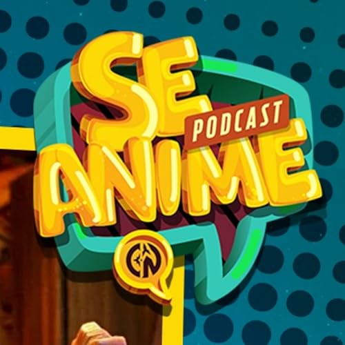 Se Anime (por CosmoNerd) by Se Anime Podcast