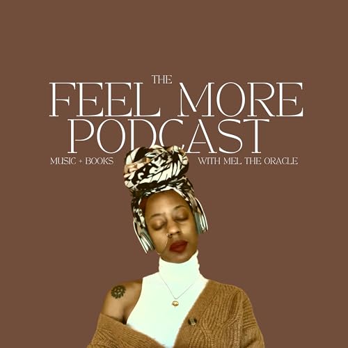 The Feel More Podcast With Mel the Oracle by Mel The Oracle 