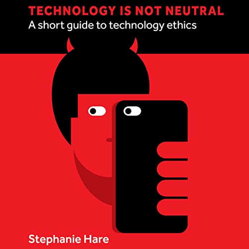 Technology Is Not Neutral by Stephanie Hare