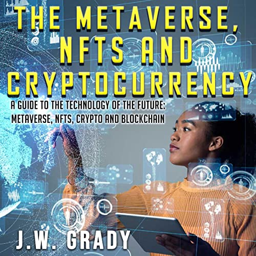 The Metaverse, NFTs, and Cryptocurrency