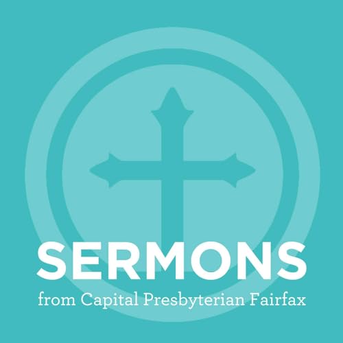 Sermons from Capital Presbyterian Fairfax by Capital Presbyterian Fairfax