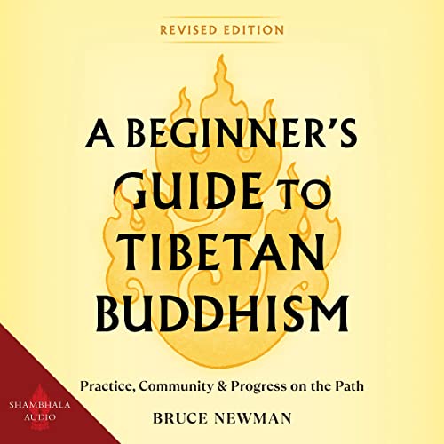 A Beginner's Guide to Tibetan Buddhism by Bruce Newman
