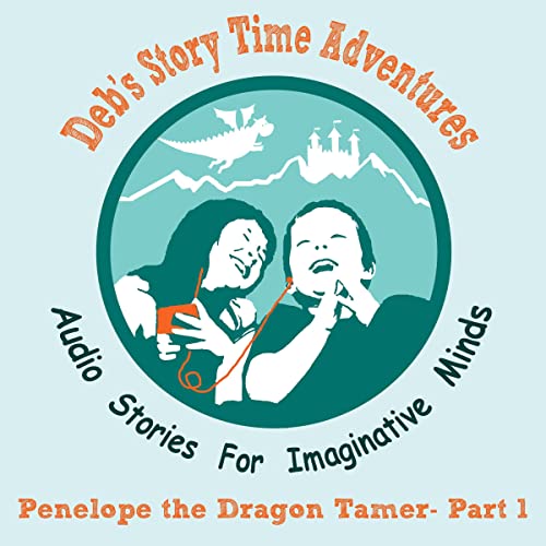 Penelope the Dragon Tamer—Part 1 by Deb Loyd