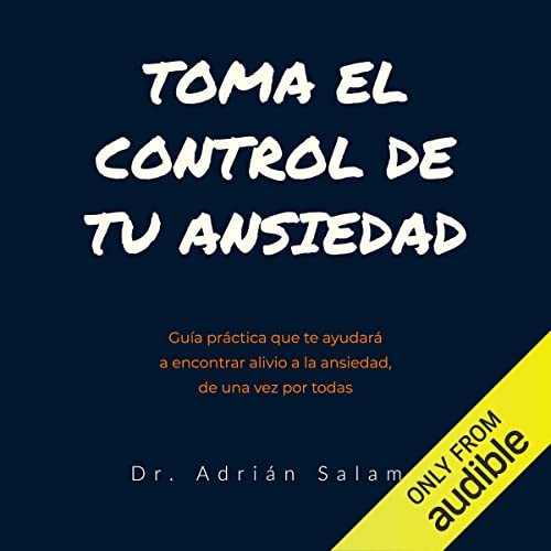 Toma el control de tu ansiedad [Take Control of Your Anxiety]