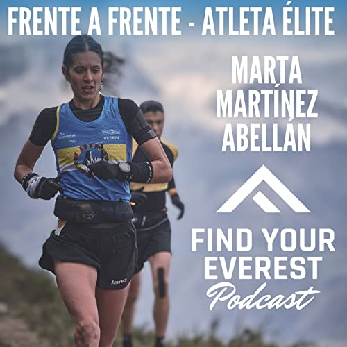 MARTA MARTINEZ ABELLÁN | ATLETA ÉLITE TRAIL RUNNING | Find Your Everest Podcast by Javi Ordieres by Unknown