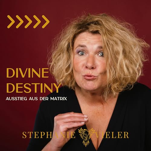 Divine Destiny - Austritt aus der Matrix by Stephanie Vieler