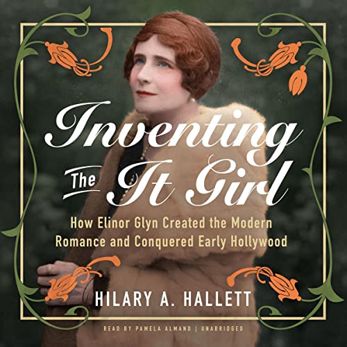 Inventing the It Girl by Hilary A. Hallett