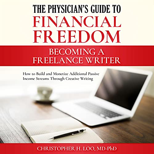 Becoming a Freelance Writer by Christopher H. Loo MD-PhD