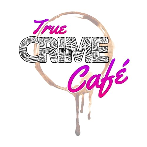 True Crime Cafe: A Caffeinated True Crime Podcast by The True Crime Baristas