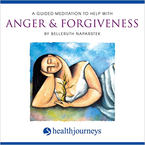 A Guided Meditation to Help With Anger & Forgiveness by Belleruth Naparstek