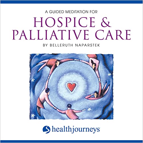 A Guided Meditation for Hospice &amp; Pallitave Care by Belleruth Naparstek