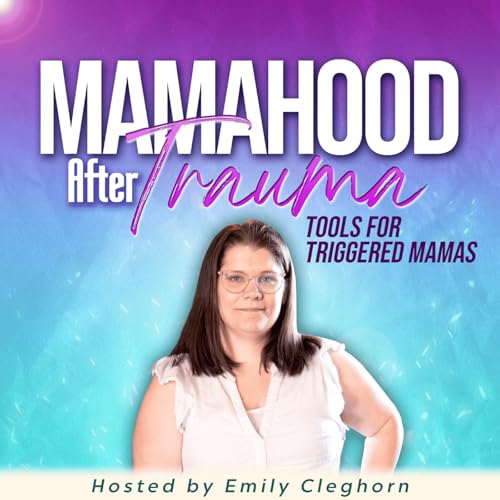 Mamahood After Trauma | Trauma Informed Parenting, Emotional Regulation for Moms by Emily Cleghorn| Trauma Informed Trigger Recovery Coach for Moms