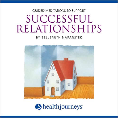 Guided Meditations To Support Successful Relationships by Belleruth Naparstek