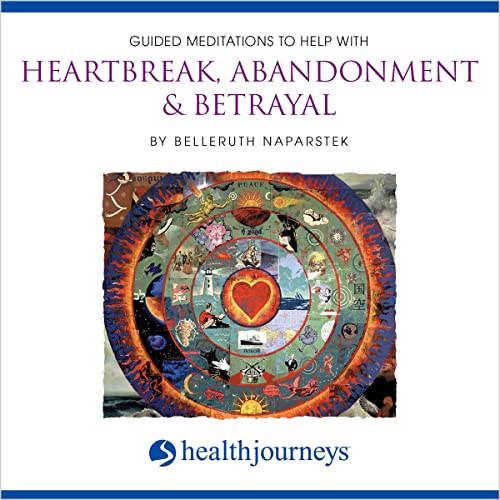 Guided Meditation To Help With Heartbreak, Abandonment &amp; Betrayal by Belleruth Naparstek