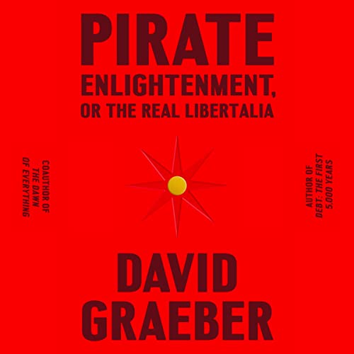 Pirate Enlightenment, or the Real Libertalia