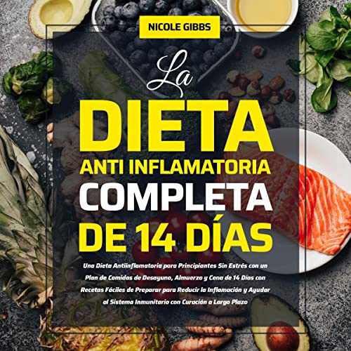 La Dieta Antiinflamatoria Completa De 14 Días [The Complete 14-Day Anti-Inflammatory Diet]