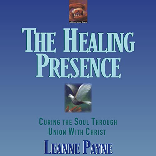 The Healing Presence by Leanne Payne
