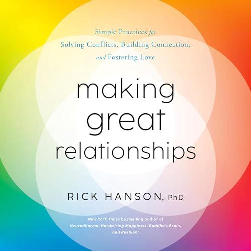 Making Great Relationships by Rick Hanson PhD
