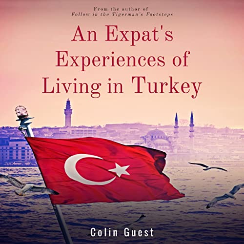An Expat's Experiences of Living in Turkey by Colin Guest