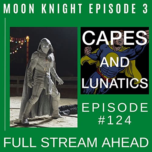 Full Stream Ahead Ep #124: Moon Knight Episode 3 by Unknown