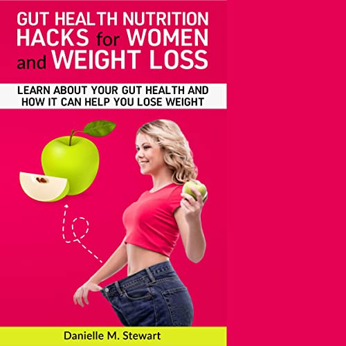 Gut Health Nutrition Hacks for Women and Weight Loss by Danielle M Stewart