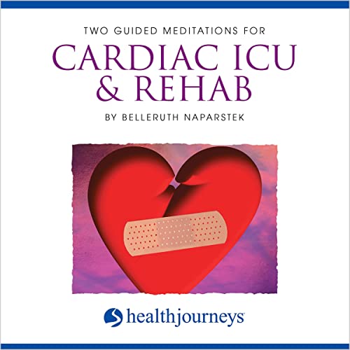 Two Guided Meditations For Cardiac ICU &amp; Rehab by Belleruth Naparstek