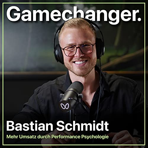 Der Gamechanger Podcast mit Bastian Schmidt: Mindset | Business | Performance | Coaching | Motivation by Bastian Schmidt