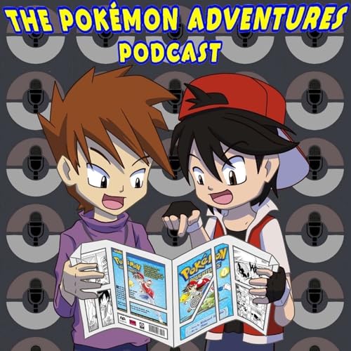 The Pokémon Adventures Podcast by Sergio and Chazaq and Uriel