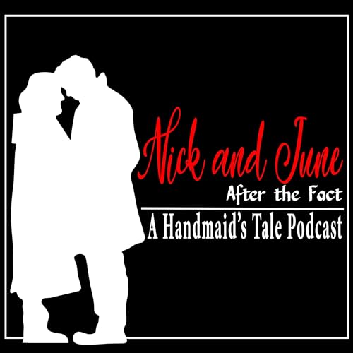 Nick and June, After the Fact. A Handmaid’s Tale Podcast by Wanda McLean 