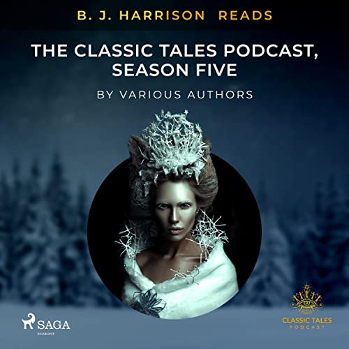 B. J. Harrison Reads The Classic Tales Podcast, Season Five by Various Authors