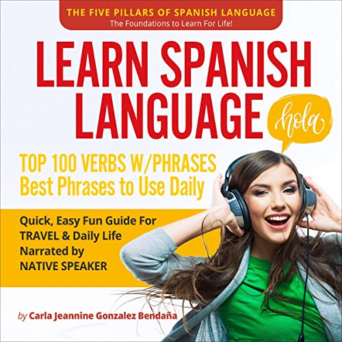 Learn Spanish Language: Top 100 Verbs with Phrases by Carla Jeannine González Bendaña