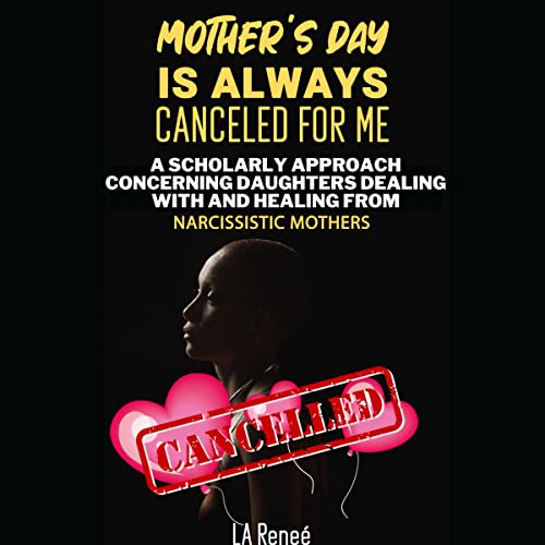 Mother's Day Is Always Canceled for Me by L. A. Reneé