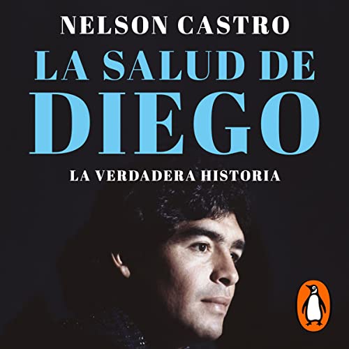 La salud de Diego. La verdadera historia [Diego's Health. The True Story] by Nelson Castro