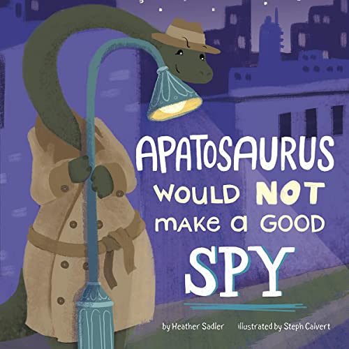 Apatosaurus Would Not Make a Good Spy by Heather Sadler