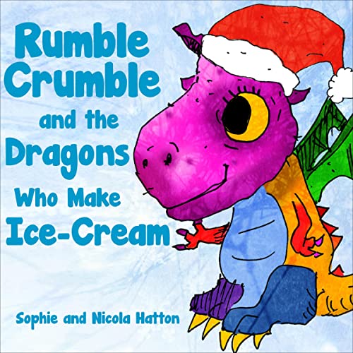 Rumble Crumble and the Dragons Who Make Ice-Cream (Magical Bedtime Stories for Early Beginner Readers and Young Children)
