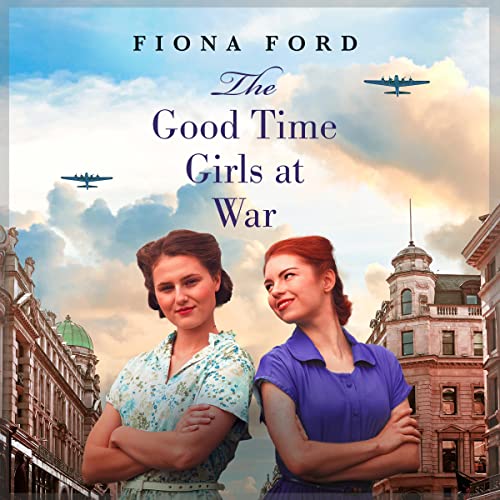 The Good Time Girls at War by Fiona Ford