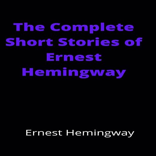 The Complete Short Stories of Ernest Hemingway by Ernest Hemingway