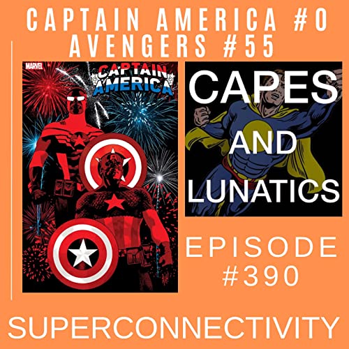 Superconnectivity Ep #390: Captain America #0, Avengers #55 by Unknown