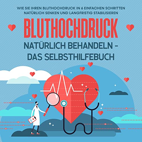 Bluthochdruck natürlich behandeln - Das Selbsthilfebuch by Markus Steinberger