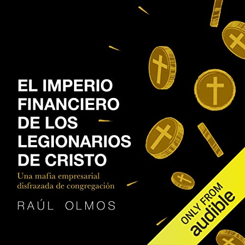 El imperio financiero de los Legionarios de Cristo [The Financial Empire of the Legionaries of Christ]