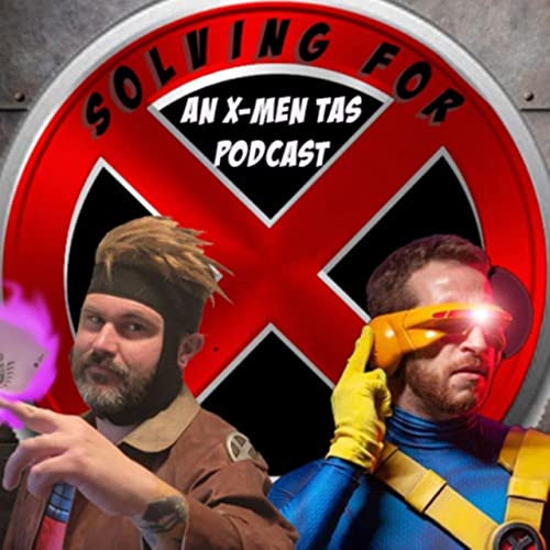 Solving for X: An X-Men TAS Podcast by shawneyhavok
